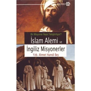İslam Alemi Ve İngiliz Misyonerler - Ahmed Hamdi Bey
