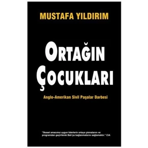 Ortağın Çocukları - Anglo-Amerikan Sivil Paşalar Darbesi - Mustafa Yıldırım