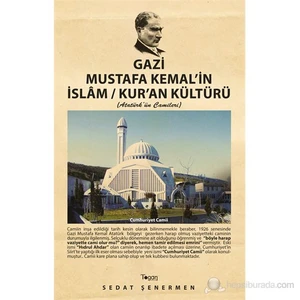 Gazi Mustafa Kemal'in İslam / Kur'An Kültürü (Atatürk'ün Camileri) - Sedat Şenermen