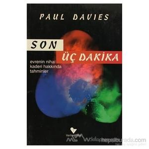 Son Üç Dakika Evrenin Nihai Kaderi Hakkında Tahminler-Paul Davies