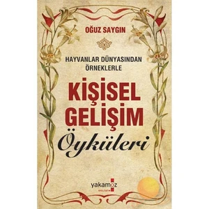 Kişisel Gelişim Öyküleri: Hayvanlar Dünyasından Örneklerle - Oğuz Saygın