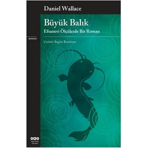 Büyük Balık: Efsanevi Ölçülerde Bir Roman - Daniel Wallace