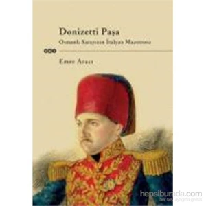 Donzetti Paşa - Osmanlı Sarayının İtalyan-Emre Aracı