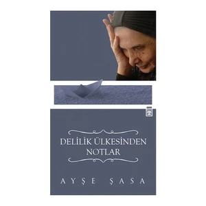 Delilik Ülkesinden Notlar - Ayşe Şasa