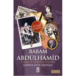 Babam Abdülhamid - (Saray ve Sürgün Yılları) - Şadiye Osmanoğlu