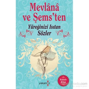 Mevlana Ve Şems'Ten Yüreğinizi Isıtan Sözler