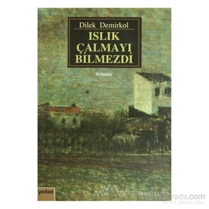 Islık Çalmayı Bilmezdi-Dilek Demirkol