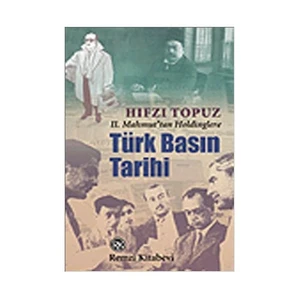 Türk Basın Tarihi 2. Mahmut’tan Holdinglere - Hıfzı Topuz