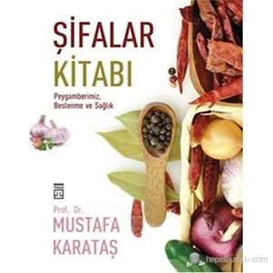 Şifalar Kitabı - Peygamberimiz, Beslenme ve Sağlık - Mustafa Karataş