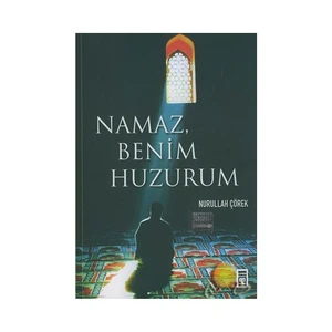 Namaz Benim Huzurum-Nurullah Çörek