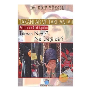 Takanlar Ve Takılanlar - Politik Ve Dini Açıdan Türban Nedir? Ne Değildir?