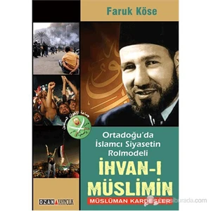 Ortadoğu’Da İslamcı Siyasetin Rolmodeli - İhvan-I Müslimin-Faruk Köse