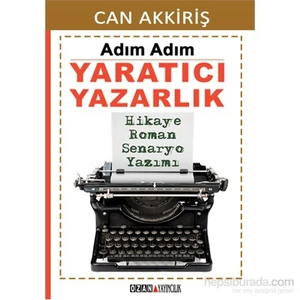 Adım Adım Yaratıcı Yazarlık Hikaye - Roman - Senaryo Yazımı - Can Akkiriş