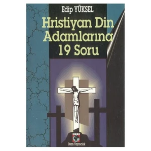 Hristiyan Din Adamlarına 19 Soru-Edip Yüksel