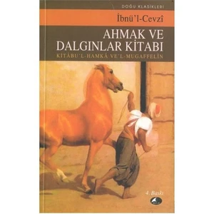 Ahmak Ve Dalgınlar Kitabı-İmam Cemaleddin Ebu'L - Ferec İbnu'l Cevzi