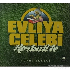 Evliya Çelebi Kerkük’te - Suphi Saatçi