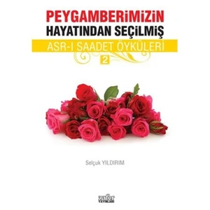 Peygamberimizin Hayatından Seçilmiş Asrı Saadet Öyküleri 2-Selçuk Yıldırım
