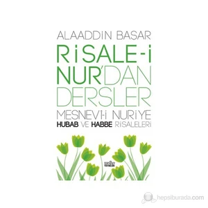 Risale-İ Nur'Dan Dersler - (Mesnevi-İ Nuriye - Hubab Ve Habbe Risaleleri)-Alaaddin Başar