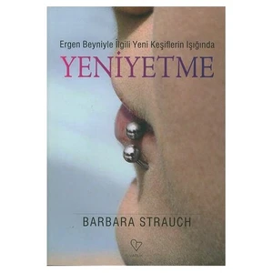 Yeni Yetme - Ergen Beyniyle İlgili Yeni Keşiflerin Işığında