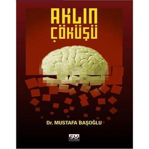 Aklın Çöküşü - Mustafa Başoğlu