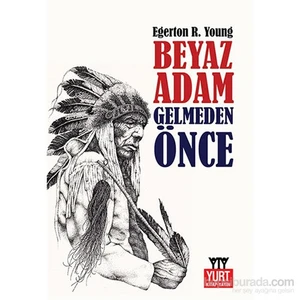 Beyaz Adam Gelmeden Önce-Egerton Ryerson Young
