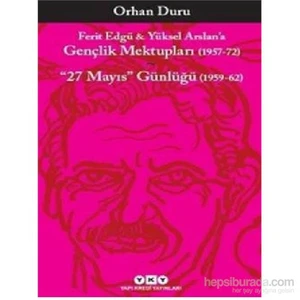 Ferit Edgü: Yüksel Arslana Gençlik Mektupları 1957 - 72 - Orhan Duru