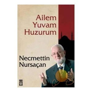 Ailem Yuvam Huzurum-Necmettin Nursaçan