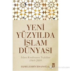Yeni Yüzyılda İslam Dünyası - Ekmeleddin İhsanoğlu