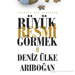 Büyük Resmi Görmek-Deniz Ülke Arıboğan