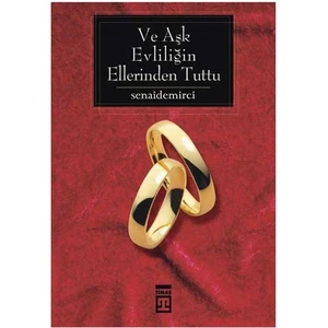 Ve Aşk Evliliğin Ellerinden Tuttu - Senai Demirci