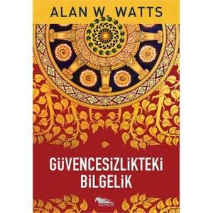 Güvencesizlikteki Bilgelik - Alan W. Watts