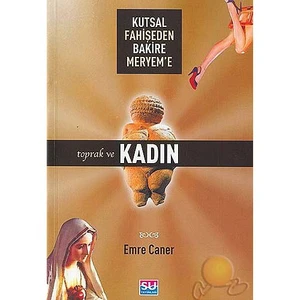 Kutsal Fahişeden Bakire Meryeme Toprak Ve Kadın