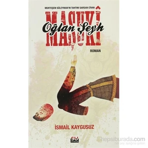 Muhteşem Süleyman'In Tahtını Sarsan Civan Oğlan Şeyh Maşuki-İsmail Kaygusuz