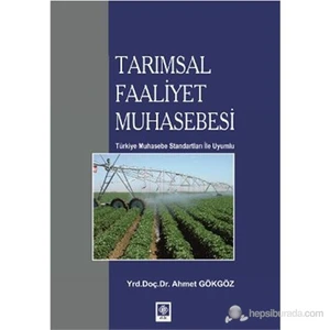 Tarımsal Faaliyet Muhasebesi (Türkiye Muhasebe Standartlarına Uyumlu)-Ahmet Gökgöz