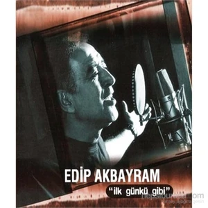 Edip Akbayram - İlk Günkü Gibi