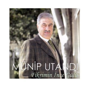 Münip Utandı - Fikrimin İnce Gülü