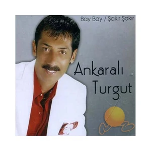 Ankaralı Turgut - Bay Bay /şakır Şakır