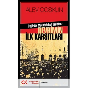Özgürlük Mücadeleleri Tarihimiz Devrimin İlk Karşıtları-Alev Coşkun