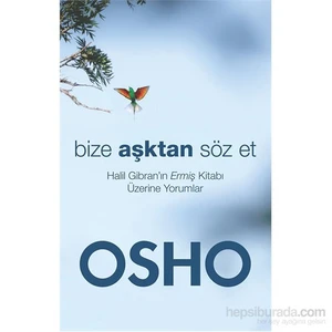 Bize Aşktan Söz Et: Halil Gibran'In Ermiş Kitabı Üzerine Yorumlar -Osho