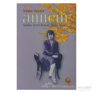 Annem Sabiha Sertel Kimdi, Neler Yazdı?-Yıldız Sertel