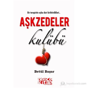 Aşkzedeler Kulübü - (Bir Terapistin Aşka Dair Biriktirdikleri..)-Betül Başar