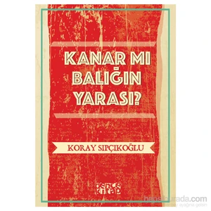Kanar Mı Balığın Yarası-Koray Sıpçıkoğlu