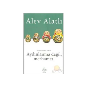 Aydınlanma Değil, Merhamet! - Alev Alatlı