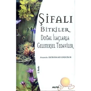 Şifalı Bitkiler ( Doğal İlaçlarla Geleneksel Tedaviler ) - Ayşegül Demirhan Erdemir