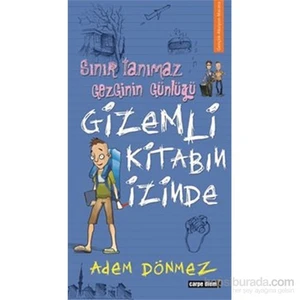 Sınır Tanımaz Gezginin Günlüğü - Gizemli Kitabın İzinde-Adem Dönmez