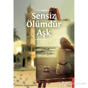Sensiz Ölümdür Aşk - Gökmen Küçüktaşdemir