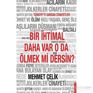 Bir İhtimal Daha Var O Da Ölmek Mi Dersin?-Mehmet Çelik