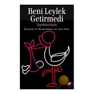 BENİ LEYLEK GETİRMEDİ