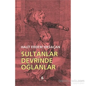 Sultanlar Devrinde Oğlanlar - Halit Erdem Oksaçan
