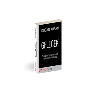Gelecek - (Geleceği Sorgulamayan Toplumların Geleceği) - Doğan Kuban